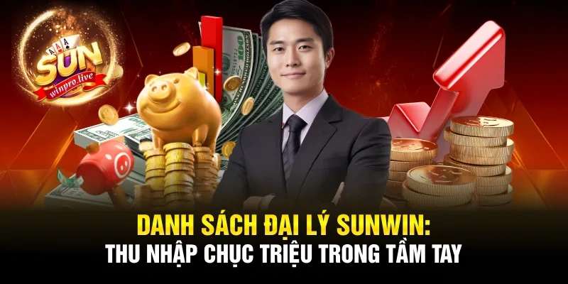 Danh Sách Đại Lý Sunwin: Thu Nhập Chục Triệu Trong Tầm Tay